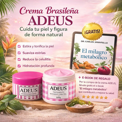 Crema Brasileña ADEUS 💖 Cuida tu piel todos los días y recibe GRATIS el e-book 📘 El milagro metabólico